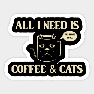 All I Need Is Coffee & Cats Sticker